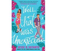 Well, That Was Unexpected: the most exciting YA romantic comedy of 2022!