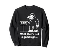 Well Thats Not A Good Sign Bigfoot Funny Sasquatch Sarcastic Felpa