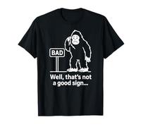 Well Thats Not A Good Sign Bigfoot Funny Sasquatch Sarcastic Maglietta