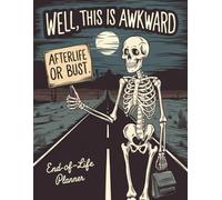 Well, This Is Awkward. Afterlife or Bust - A Funny End-of-Life Planner: An After-Death Organizer and Record Book for Everything They Need to Know When I’m Gone