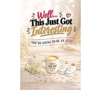 Well... This Just Got Interesting - You're Going to Be an Aunt!: Funny Advice, Big Laughs, and Unforgettable Memories for the Aunt-to-Be