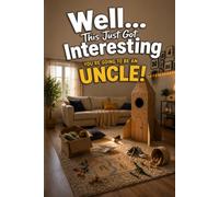 Well... This Just Got Interesting - You're Going to Be an Uncle!: A Funny Gift Book for First-Time Uncles Filled with Laughs, Adventures, Childhood ... Rules of Becoming the World's Favorite Uncle