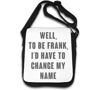 Well to be Frank I would have to change my name Borsa a tracolla bianca