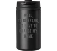 Well to be Frank I would have to change my name tazza da caffè tazza da viaggio per bevande calde e fredde tazza termica a doppia parete con coperchio a tenuta stagna nero