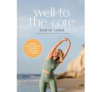 Well to the Core: A Realistic, Guilt-Free Approach to Getting Fit and Feeling Good for a Lifetime