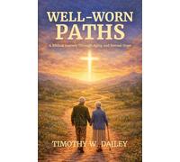 Well-Worn Paths: A Biblical Journey Through Aging and Eternal Hope