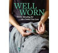 Well Worn: Visible Mending for the Clothes You Love