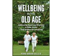 Wellbeing in the Old age: Addressing Needs and Priorities in Older Adults 7 Key Actions for Longevity