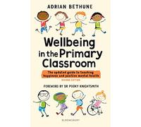 Wellbeing in the Primary Classroom: The updated guide to teaching happiness and positive mental health