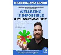Wellbeing is impossible if you don't measure it: The original NUMERICAL WELLBEING manual for proactive people: Agnostic, rational and practical manual ... even if you don’t know where to start