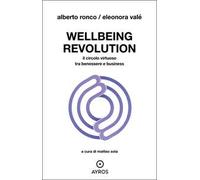 Wellbeing revolution. Il circolo virtuoso tra benessere e business
