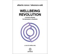 Wellbeing revolution. Il circolo virtuoso tra benessere e business - Valé ...