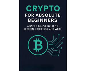 Wellington Nava Crypto for Absolute Beginners: A Safe & Simple Guide (Tascabile)