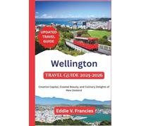 Wellington Travel Guide 2025-2026: Creative Capital, Coastal Beauty, and Culinary Delights of New Zealand