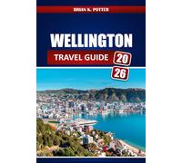 Wellington Travel Guide 2026: Explore Iconic Landmarks, Hidden Gems, Authentic Experiences, Top Dining Spots, and Local Insights in New Zealand's Capital