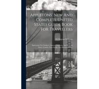 Wellington Will Appletons' New And Complete United States Gui (Copertina rigida)