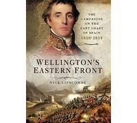Wellington's Eastern Front: The Campaign on the East Coast of Spain, 1810-1814
