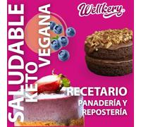 Wellkery: Recetario de Panadería y Repostería Saludable: Panadería y Repostería