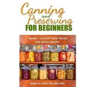 Wellnesia Press Canning And Preserving For Beginners (Tascabile)