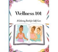 Wellness 101: A Coloring Book For Self Care