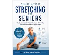 Wellness After 50: Stretching for Easier Movement & Less Stiffness: A Gentle Guide to Improve Flexibility, Reduce Stiffness, and Move with Confidence in Daily Life