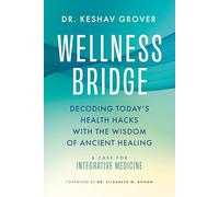 Wellness Bridge: Decoding Today's Health Hacks with the Wisdom of Ancient Healing: A Case for Integrative Medicine