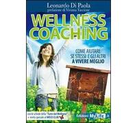 Wellness coaching. Come aiutare se stessi e gli altri a vivere meglio