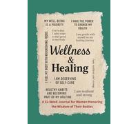 Wellness & Healing: My Body Is Wise, and I Honor It: A 52-Week Prompted Journal for Nurturing Your Mind, Body, and Spirit