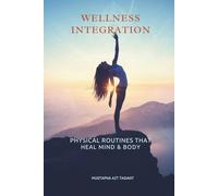 Wellness Integration: Physical Routines That Heal Mind & Body