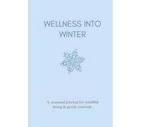 Wellness into Winter: Seasonal Journal for Mindful Living & Gentle Renewal