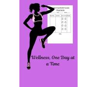 Wellness, One Day at a Time: Track Meals, Exercise, Hydration & Weight-One Day at a Time