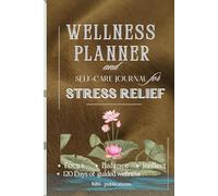 Wellness Planner and Self-Care Journal for Stress Relief: 120-Day Guided Daily Wellness Tracker, Weekly Check-In, Monthly Overview & Reflection Pages ... Positivity, and Practice Mindful Self-Care