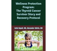 Wellness Protection Program: The Thyroid Cancer Survivor Story and Recovery Protocol