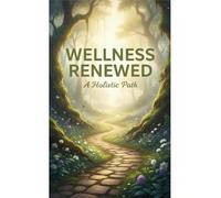 Wellness Renewed: A Holistic Path