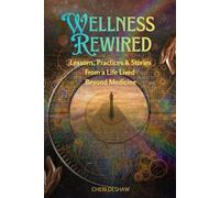 WELLNESS REWIRED: Lessons, Practices & Stories From a Life Lived Beyond Medicine