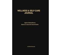 Wellness & Self-Care Journal: Tägliche Selbstreflexion, Balance & Gesunde Gewohnheiten: Achtsamkeitstagebuch für mentale Gesundheit, Dankbarkeit, Stressabbau & persönliches Wachstum
