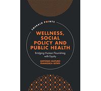 Wellness, Social Policy and Public Health: Bridging Human Flourishing With Equity