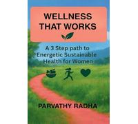 Wellness that Works: A 3 Step Path to Energetic Sustainable Health for Women