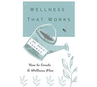 Wellness That Works: How to Create a Wellness Plan