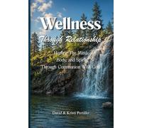 Wellness Through Relationship: Healing The Mind, Body and Spirit Through Communion With God