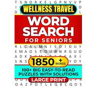 WELLNESS TRAVEL WORD SEARCH FOR SENIORS: LARGE PRINT 100+ BIG EASY-TO-READ PUZZLES WITH SOLUTIONS 1850+ WORDS