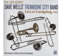 Dave Wells - Dave Wells - Trombone City Band - Live at Carmelo's 1983 - The Lost-Secret Recording - Previously Unreleased Big Band Jazz Performance - Fresh Sound Records