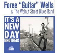 Wells, Foree Guitar & The Walnut Street Blues Band - It's A New Day Brother