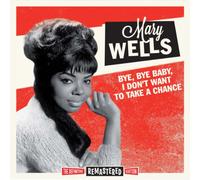 Wells Mary - Bye Bye Baby, I Don't Want to Take a Chance