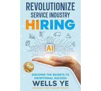 Wells Ye Revolutionize Service Industry Hiring (Tascabile)