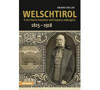 Welschtirol. Il territorio nell'impero asburgico 1815-1918
