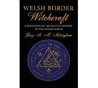 Welsh Border Witchcraft: A Rendition of the Occult History of the Welsh March