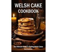 Welsh Cake Cookbook: The Ultimate Guide to Baking Welsh Cakes