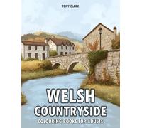 Welsh Countryside: Colouring Books for Adults - 50 Beautiful Illustrations of Wales' Countryside, Serene Villages, Rolling Hills, and Peaceful Landscapes