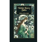 Welsh Fairy Tales: Enchanted Welsh Fairy Stories of Heroes, Spirits and Mythic Creatures